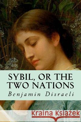 Sybil, or the Two Nations Benjamin Disraeli 9781535361859 Createspace Independent Publishing Platform