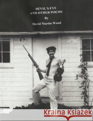 Devil's Eye and Other Poems: Poems From Both Sides of the Razorwire Wood, David Martin 9781535362146 Createspace Independent Publishing Platform