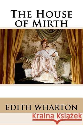 The House of Mirth Edith Wharton 9781535362382 Createspace Independent Publishing Platform