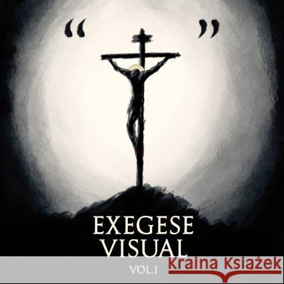 Exegese Visual, Volume 1 Chris Powers Juliana Carneiro Hanna Dara 9781535362528 Createspace Independent Publishing Platform