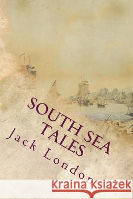 South Sea Tales Jack London 9781535364522 Createspace Independent Publishing Platform