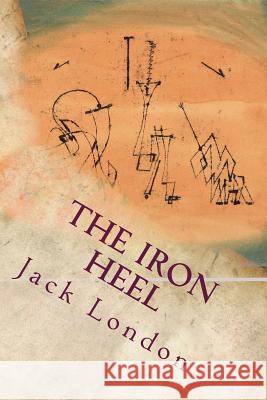 The Iron Heel Jack London 9781535365376 Createspace Independent Publishing Platform