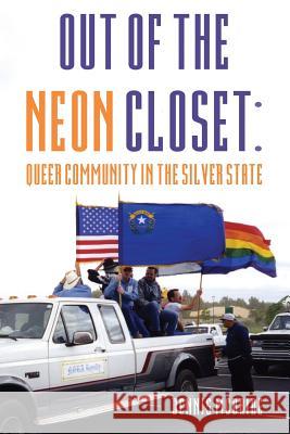Out of the Neon Closet: Queer Community in the Silver State Dennis McBride 9781535367264 Createspace Independent Publishing Platform
