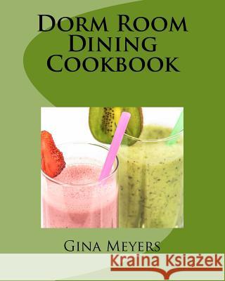 Dorm Room Dining Cookbook Gina Meyers 9781535367677