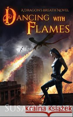 Dancing with Flames: A Dragon's Breath Novel Susan Illene 9781535368308 Createspace Independent Publishing Platform