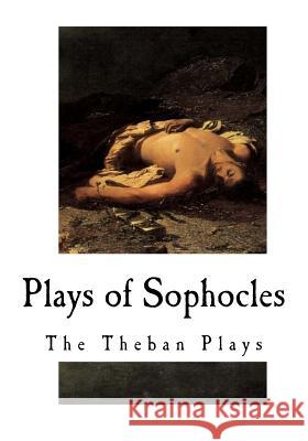 Plays of Sophocles: The Theban Plays Sophocles                                F. Storr 9781535368810 Createspace Independent Publishing Platform