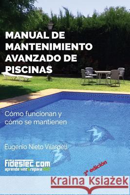 Manual de mantenimiento avanzado de piscinas (3a Ed.): Cómo funcionan y cómo se mantienen Vilardell, Eugenio Nieto 9781535369572 Createspace Independent Publishing Platform