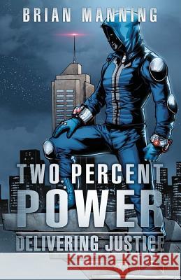 Two Percent Power: Delivering Justice Brian Manning 9781535369916