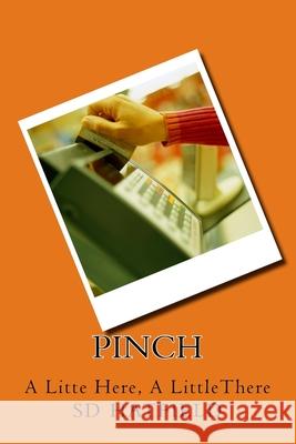 Pinch: A Little Here, A Little There Hatfield, S. D. 9781535370073 Createspace Independent Publishing Platform