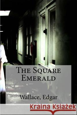 The Square Emerald Wallace Edgar Edibooks 9781535374989 Createspace Independent Publishing Platform