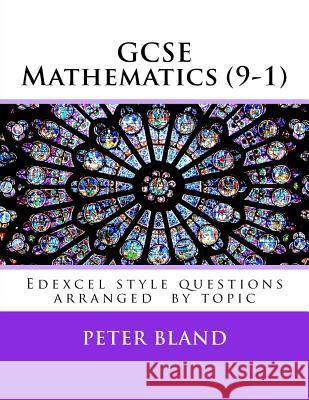 GCSE Mathematics (9-1): Edexcel style questions arranged by topic Bland, Peter 9781535375139 Createspace Independent Publishing Platform
