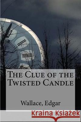 The Clue of the Twisted Candle Wallace Edgar Edibooks 9781535375795 Createspace Independent Publishing Platform