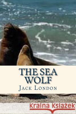 The Sea Wolf Jack London Sara Lopez 9781535376174 Createspace Independent Publishing Platform