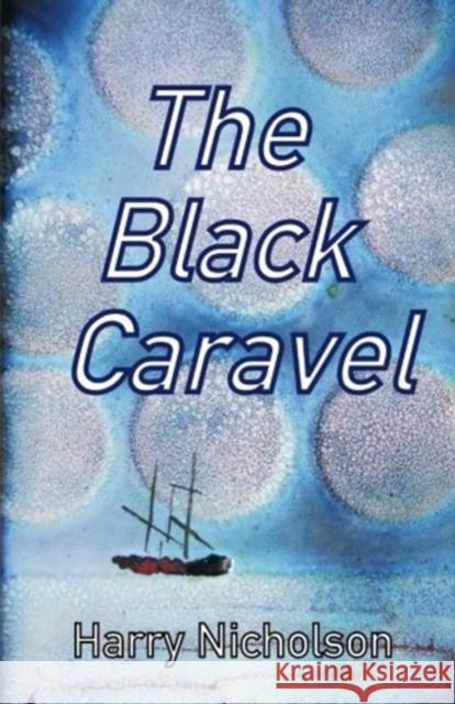 The Black Caravel Harry Nicholson 9781535378086