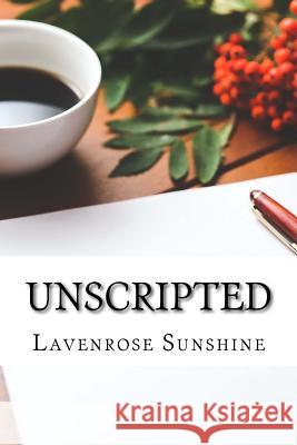 Unscripted Lavenrose Sunshine 9781535378161 Createspace Independent Publishing Platform