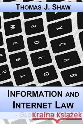 Information and Internet Law: Global Practice Thomas J. Sha 9781535378284 Createspace Independent Publishing Platform