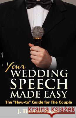 YOUR Wedding Speech Made Easy: The How to Guide for The Couple Steele, J. Thomas 9781535379519 Createspace Independent Publishing Platform