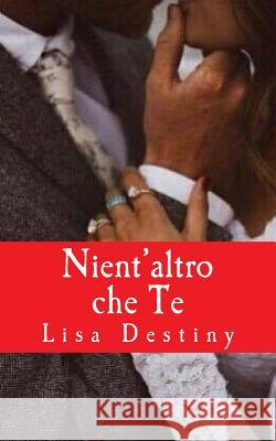 Nient'altro che Te Destiny, Lisa 9781535379625