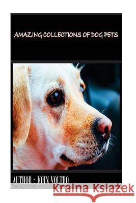 Amazing collections of Dog Pets Maxwell, Jose 9781535379700 Createspace Independent Publishing Platform
