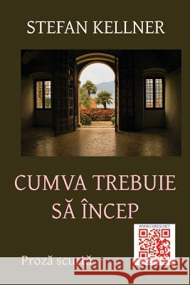 Cumva Trebuie Sa Incep: Proza Scurta Stefan Kellner Vasile Poenaru 9781535380317