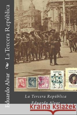 La Tercera Republica Eduardo Alvar 9781535381116 Createspace Independent Publishing Platform