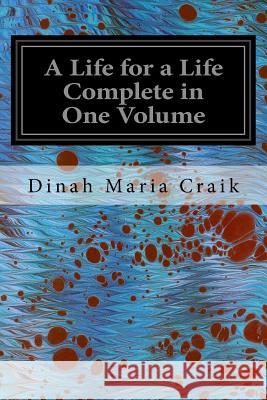 A Life for a Life Complete in One Volume Dinah Mari 9781535381178 Createspace Independent Publishing Platform