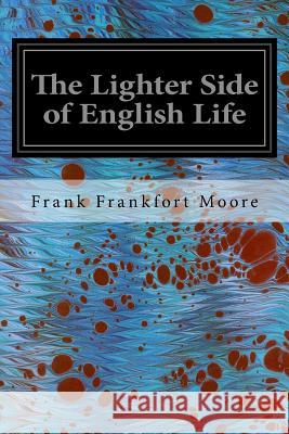 The Lighter Side of English Life Frank Frankfort Moore George Belcher 9781535381253