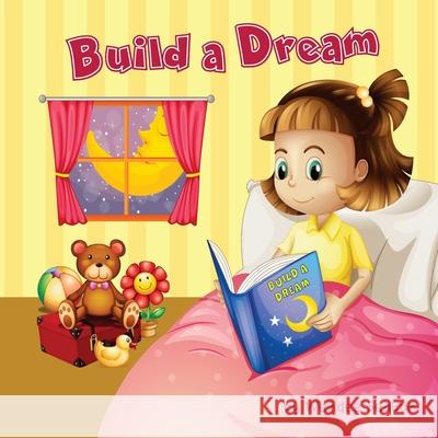 Build a Dream: What Kind of Dream Would You Build? Wendee Seaton 9781535382205 Createspace Independent Publishing Platform