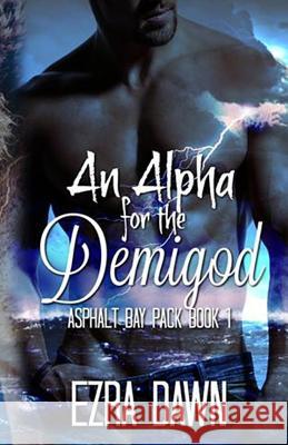 An Alpha for the Demigod Ezra Dawn 9781535383462 Createspace Independent Publishing Platform