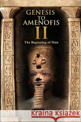 Genesis to Amenofis 2.: The Beginning of Man. Derek Anthony Walcott 9781535383769