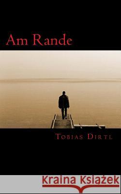 Am Rande Tobias Dirtl 9781535384087 Createspace Independent Publishing Platform