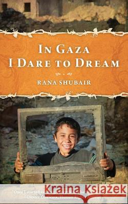 In Gaza I Dare to Dream Rana Shubair 9781535385923
