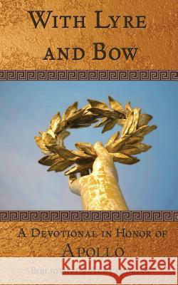 With Lyre and Bow: A Devotional in Honor of Apollo Bibliotheca Alexandrina Jennifer Lawrence 9781535388207 Createspace Independent Publishing Platform