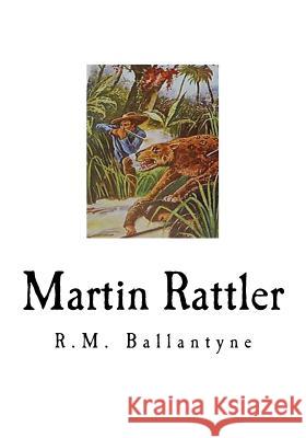 Martin Rattler: Boy's Adventures in the Forests of Brazil R. M. Ballantyne 9781535391368 Createspace Independent Publishing Platform