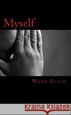 Myself Wade R. Elgin 9781535391641 Createspace Independent Publishing Platform