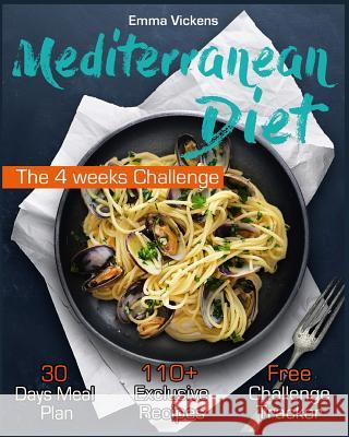 Mediterranean Diet: The 4 weeks Challenge Vickens, Emma 9781535392716 Createspace Independent Publishing Platform