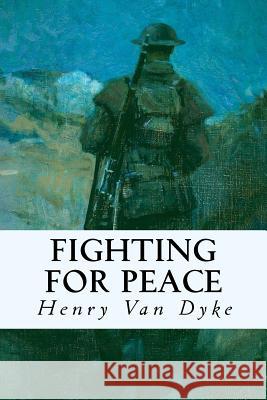 Fighting For Peace Van Dyke, Henry 9781535395229 Createspace Independent Publishing Platform