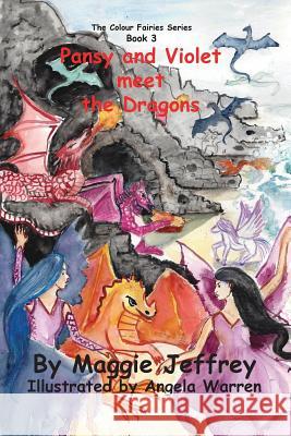Pansy and Violet Meet the Dragons: Book 3 in The Colour Fairies Series: 3: Pansy and Violet meet the Dragons Maggie Jeffrey, Angela D Warren 9781535397308 CreateSpace