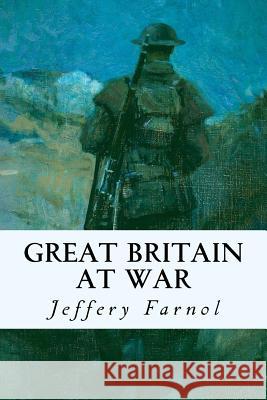 Great Britain at War Jeffery Farnol 9781535397407 Createspace Independent Publishing Platform