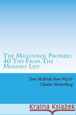 The Millennial Promise: 40 Tips From The Mindset List Ron Nief Charles Westerberg Tom McBride 9781535397971 Createspace Independent Publishing Platform