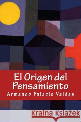 El Origen del Pensamiento Armando Palacio Valdes Onlyart Books 9781535399128 Createspace Independent Publishing Platform