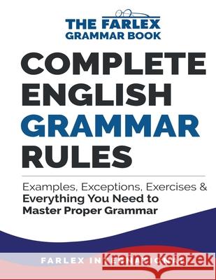 Complete English Grammar Rules: Examples, Exceptions, Exercises, and Everything You Need to Master Proper Grammar Farlex International 9781535399203