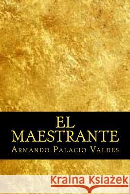 El Maestrante Armando Palacio Valdes Onlyart Books 9781535399418 Createspace Independent Publishing Platform