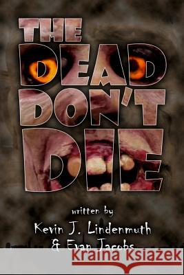 The Dead Don't Die Kevin John Lindenmuth Evan Jacobs 9781535399982 Createspace Independent Publishing Platform