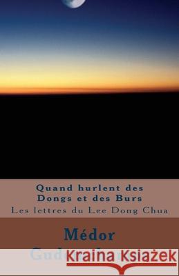 Quand hurlent des Dongs et des Burs: Les lettres du Lee Dong Chua Medor Gudemchamps 9781535400015