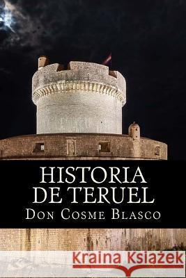 Historia de Teruel Don Cosme Blasco Onlyart Books 9781535400367
