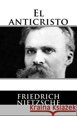 El anticristo Nietzsche, Friedrich Wilhelm 9781535400381 Createspace Independent Publishing Platform