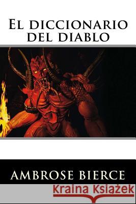 El diccionario del diablo Bierce, Ambrose 9781535400756 Createspace Independent Publishing Platform