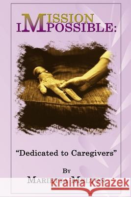 Mission Impossible: Dedicated to Caregivers Marietta Melton 9781535401739