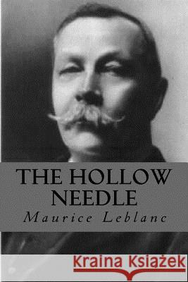 The Hollow Needle Maurice LeBlanc 9781535401821 Createspace Independent Publishing Platform